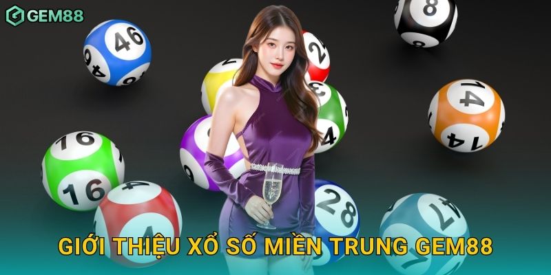 Giới thiệu xổ số miền Trung Gem88