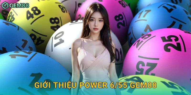 Giới thiệu Power 6/55 Gem88