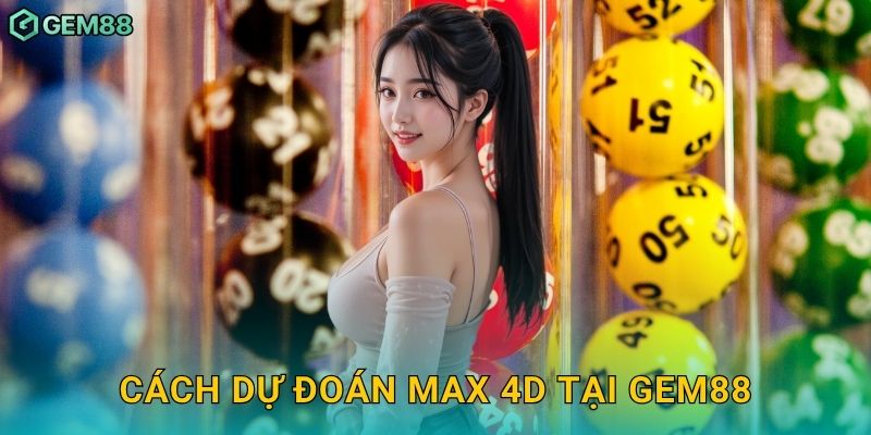 Cách dự đoán Max 4D tại Gem88
