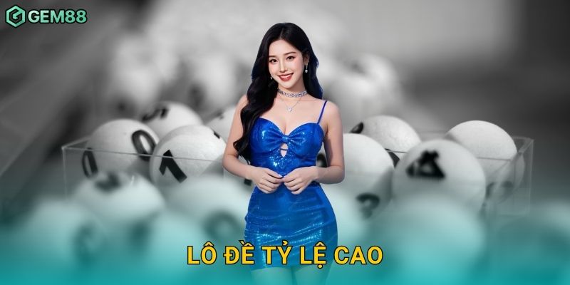 Lô đề tỷ lệ cao – Cơ hội sinh lời vượt trội tại Gem88