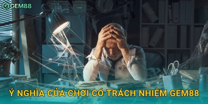 Ý nghĩa của chơi có trách nhiệm Gem88