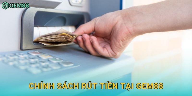 Chính sách rút tiền tại Gem88