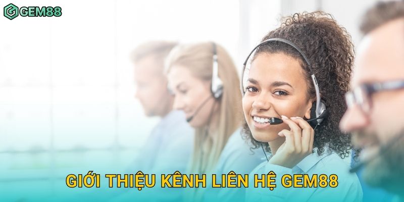 Giới thiệu kênh liên hệ Gem88